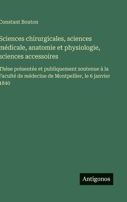 bokomslag Sciences chirurgicales, sciences médicale, anatomie et physiologie, sciences accessoires: Thèse présentée et publiquement soutenue à la Faculté de méd