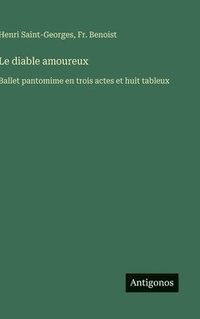 bokomslag Le diable amoureux:Ballet pantomime en trois actes et huit tableux
