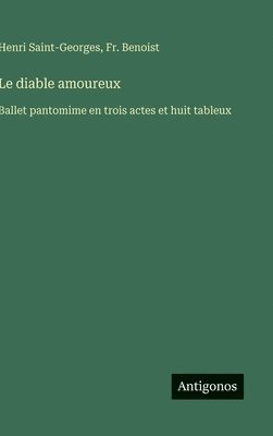 bokomslag Le diable amoureux:Ballet pantomime en trois actes et huit tableux