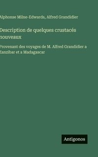 bokomslag Description de quelques crustacés nouveaux: Provenant des voyages de M. Alfred Grandidier a Zanzibar et a Madagascar