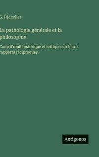 bokomslag La pathologie générale et la philosophie :Coup d'¿uil historique et critique sur leurs rapports réciproques