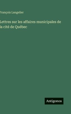 bokomslag Lettres sur les affaires municipales de la cité de Québec