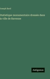 bokomslag Statistique monumentaire dressée dans la ville de Ravenne