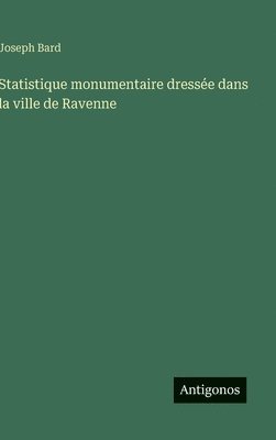 bokomslag Statistique monumentaire dressée dans la ville de Ravenne
