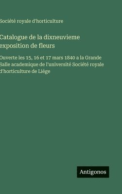 bokomslag Catalogue de la dixneuvieme exposition de fleurs