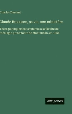 bokomslag Claude Brousson, sa vie, son ministère