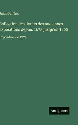 Collection des livrets des anciennes expositions depuis 1673 jusqu'en 1800