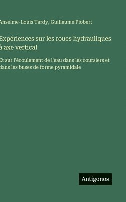 bokomslag Expériences sur les roues hydrauliques à axe vertical