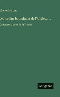 bokomslag Les jardins botaniques de l'Angleterre:Comparés a ceux de la France