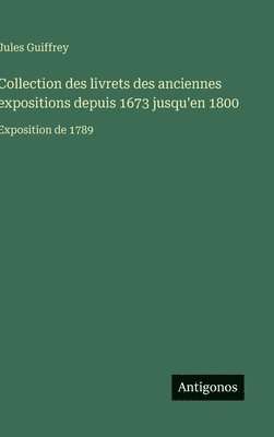 Collection des livrets des anciennes expositions depuis 1673 jusqu'en 1800