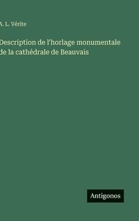 bokomslag Description de l'horlage monumentale de la cathédrale de Beauvais
