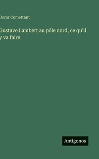 bokomslag Gustave Lambert au pôle nord, ce qu'il y va faire