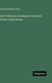 bokomslag visite aux mosaïques romaines d'Orbe Vaud-Suisse