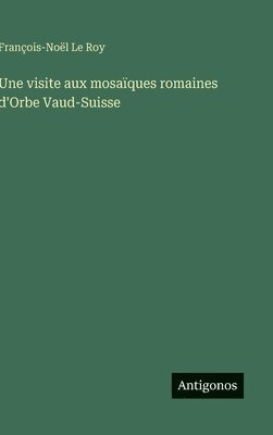bokomslag visite aux mosaïques romaines d'Orbe Vaud-Suisse