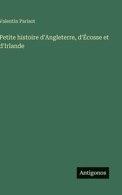 bokomslag Petite histoire d'Angleterre, d'Écosse et d'Irlande