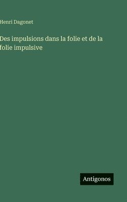 bokomslag Des impulsions dans la folie et de la folie impulsive
