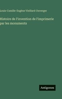 bokomslag Histoire de l'invention de l'imprimerie par les monuments