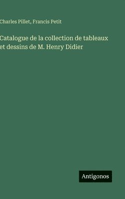 bokomslag Catalogue de la collection de tableaux et dessins de M. Henry Didier