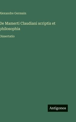 Alexandre Germain - De Mamerti Claudiani scriptis et philosophia, Inbunden
