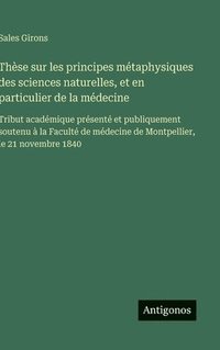 bokomslag Thèse sur les principes métaphysiques des sciences naturelles, et en particulier de la médecine