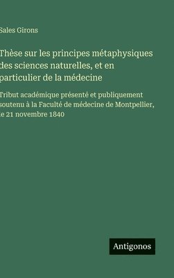 bokomslag Thèse sur les principes métaphysiques des sciences naturelles, et en particulier de la médecine