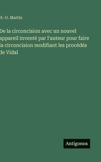 bokomslag De la circoncision avec un nouvel appareil inventé par l'auteur pour faire la circoncision modifiant les procédés de Vidal