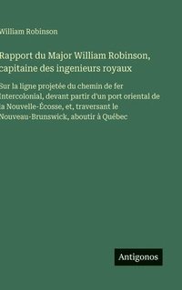 bokomslag Rapport du Major William Robinson, capitaine des ingenieurs royaux