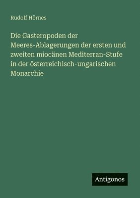 Gasteropoden der Meeres-Ablagerungen der ersten und zweiten miocänen Mediterran-Stufe in der österreichisch-ungarischen Monarchie