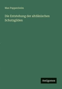 bokomslag Die Entstehung der altdänischen Schutzgilden