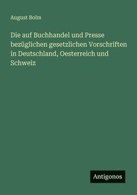 bokomslag auf Buchhandel und Presse bezüglichen gesetzlichen Vorschriften in Deutschland, Oesterreich und Schweiz