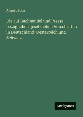 bokomslag auf Buchhandel und Presse bezüglichen gesetzlichen Vorschriften in Deutschland, Oesterreich und Schweiz