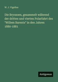 bokomslag Bryozoen, gesammelt während der dritten und vierten Polarfahrt des "Willem Barents" in den Jahren 1880-1881