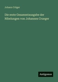 bokomslag erste Gesammtausgabe der Nibelungen von Johannes Crueger