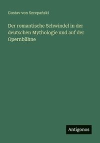 bokomslag romantische Schwindel in der deutschen Mythologie und auf der Opernbühne