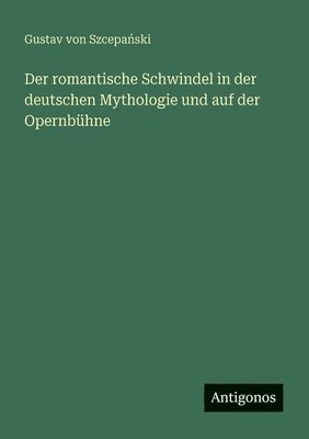 bokomslag romantische Schwindel in der deutschen Mythologie und auf der Opernbühne