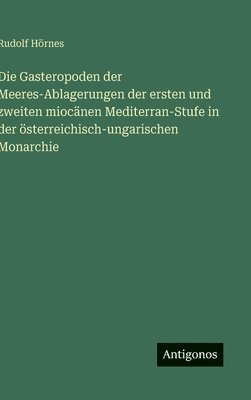bokomslag Die Gasteropoden der Meeres-Ablagerungen der ersten und zweiten miocänen Mediterran-Stufe in der österreichisch-ungarischen Monarchie