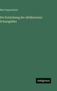 bokomslag Die Entstehung der altdänischen Schutzgilden