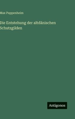 bokomslag Die Entstehung der altdänischen Schutzgilden