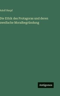 bokomslag Die Ethik des Protagoras und deren zweifache Moralbegründung