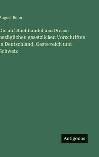 bokomslag auf Buchhandel und Presse bezüglichen gesetzlichen Vorschriften in Deutschland, Oesterreich und Schweiz
