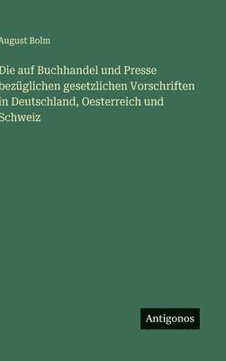 bokomslag auf Buchhandel und Presse bezüglichen gesetzlichen Vorschriften in Deutschland, Oesterreich und Schweiz