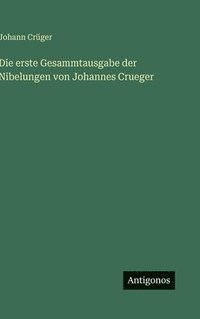 bokomslag erste Gesammtausgabe der Nibelungen von Johannes Crueger