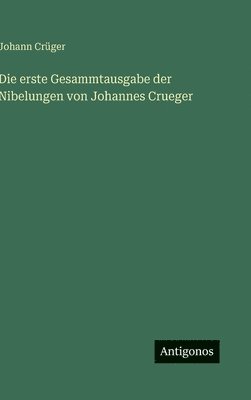 bokomslag erste Gesammtausgabe der Nibelungen von Johannes Crueger