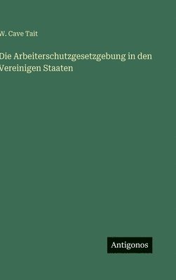 bokomslag Arbeiterschutzgesetzgebung in den Vereinigen Staaten