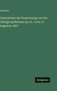 bokomslag Gedenkboek der Feestviering van het Vijftigjarig Bestaan op 12, 13 en 14 Augustus 1867