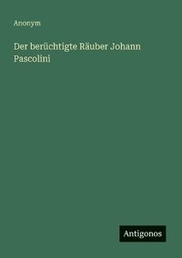 bokomslag berüchtigte Räuber Johann Pascolini