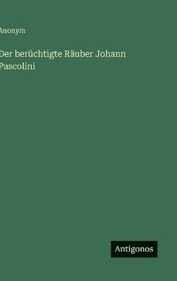 bokomslag berüchtigte Räuber Johann Pascolini