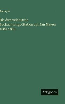bokomslag österreichische Beobachtungs-Station auf Jan Mayen 1882-1883