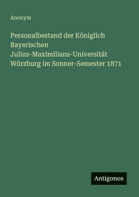 bokomslag Personalbestand der Königlich Bayerischen Julius-Maximilians-Universität Würzburg im Sonner-Semester 1871