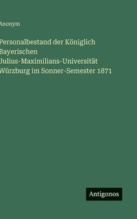 bokomslag Personalbestand der Königlich Bayerischen Julius-Maximilians-Universität Würzburg im Sonner-Semester 1871